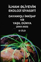İlham Əliyevin ekoloji siyasəti. Dayanıqlı inkişaf və yaşıl dünya (2003 - 2023). 3 cilldə. II cild.