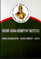 Nizami adına Ədəbiyyat İnstitutu əməkdaşlarının 2013-cü ildə nəşr edilmiş elmi əsərləri: Biblioqrafik göstərici