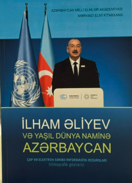 İlham Əliyev və yaşıl dünya naminə Azərbaycan (çap və elektron sənəd-informasiya resursları): biblioqrafik göstərici