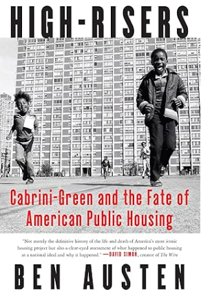 High-Risers: Cabrini-Green and the Fate of American Public Housing
