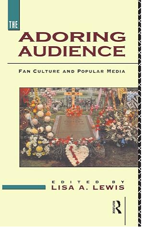 The Adoring Audience: Fan Culture and Popular Media