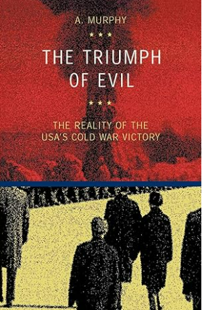 The Triumph of Evil: The Reality of the USA's Cold War Victory