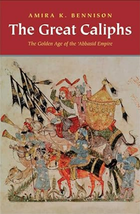 The Great Caliphs: The Golden Age of the 'Abbasid Empire