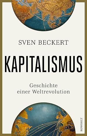 Kapitalismus: Geschichte einer Weltrevolution | Unter den "100 Notable Books of 2025" der NEW YORK TIMES (German Edition)