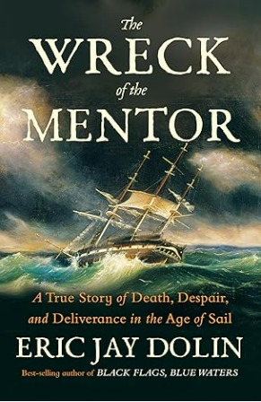 The Wreck of the Mentor: A True Story of Death, Despair, and Deliverance in the Age of Sail
