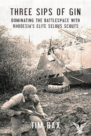 Three Sips of Gin: Dominating the Battlespace with Rhodesia's Elite Selous Scouts