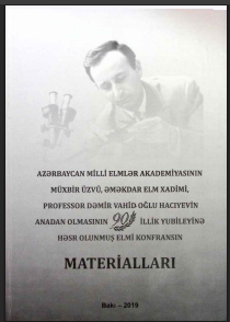 Azərbaycan milli elmlər akademiyasının müxbir üzvü, Əməkdar elm xadimi, professor Dəmir Vahid oğlu Haciyevin anadan olmasinin 90 illik yubileyinə həsr olunmuş elmi konfransın materialları