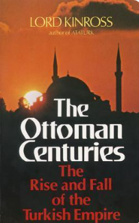 The Ottoman Centuries: The Rise and Fall of the Turkish Empire