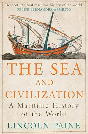 The Sea and Civilization: A Maritime History of the World
