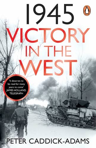 Book cover of 1945: Victory in the West by Peter Caddick-Adams 1945: Victory in the West