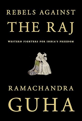 Rebels Against the Raj: Western Fighters for India's Freedom