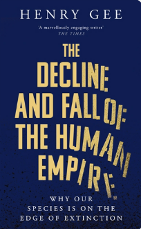 The Decline and Fall of the Human Empire: Why Our Species Is on the Edge of Extinction