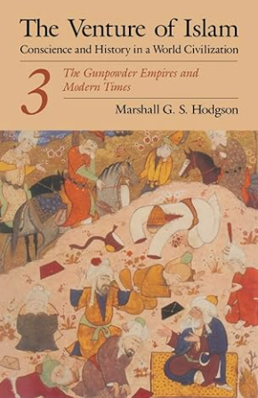 The Venture of Islam, Volume 3: The Gunpowder Empires and Modern Times