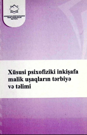 Xüsusi psixofiziki inkişafa malik uşaqların tərbiyə və təlimi