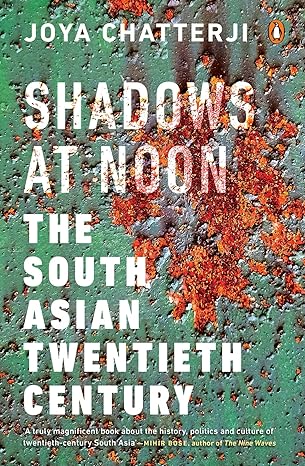 Shadows at Noon: The South Asian Twentieth Century