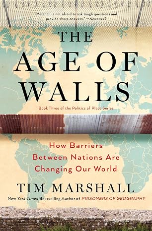 The Age of Walls: How Barriers Between Nations Are Changing Our World (Politics of Place)
