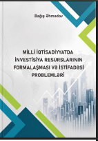 Milli iqtisadiyyatda investisiya resurslarının formalaşması və istifadəsi problemləri