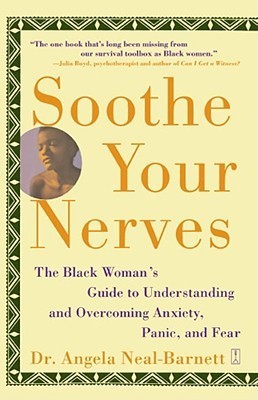 Soothe Your Nerves: The Black Woman’s Guide to Understanding and Overcoming Anxiety, Panic, and Fear