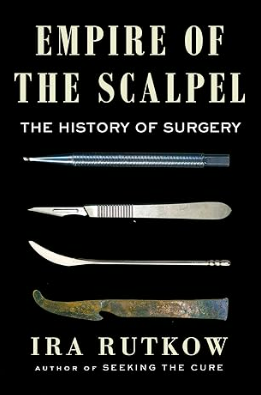 Empire of the Scalpel: The History of Surgery