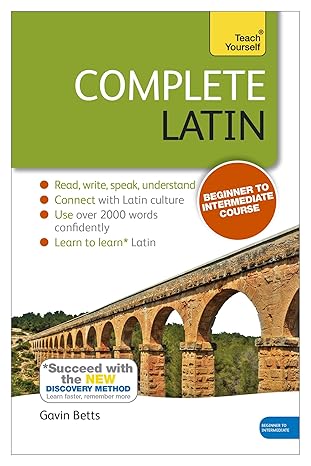Complete Latin Beginner to Intermediate Course: Learn to read, write, speak and understand a new language