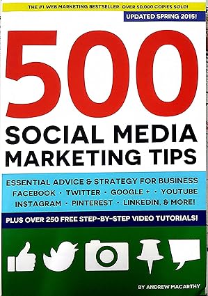 500 Social Media Marketing Tips: Essential Advice, Hints and Strategy for Business: Facebook, Twitter, Pinterest, Google+, YouTube, Instagram, LinkedIn, and More!