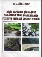 Kiçik Qafqazın şimal-şərq yamacında təbii fəlakətlərin fiziki və iqtisadi-coğrafi təhlili.
