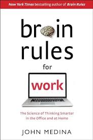 Brain Rules: 12 Principles for Surviving and Thriving at Work, Home, and School