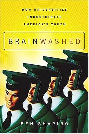 Brainwashed : How Universities Indoctrinate America's Youth