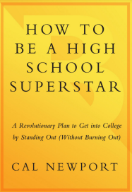 How to Be a High School Superstar: A Revolutionary Plan to Get into College by Standing Out (Without Burning Out)