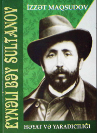 Eynəli bəy Sultanov: həyatı və yaradıcılığı