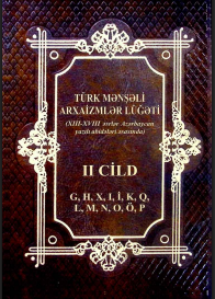 Türk mənşəli arxaizmlər lüğəti (XIII-XVIII əsr Azərbaycan yazılı abidələri əsasında). II cild