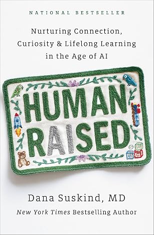 Human Raised: Nurturing Connection, Curiosity & Lifelong Learning in the Age of AI