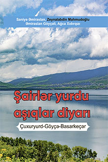 Şairlər yurdu - aşıqlar diyarı: Çuxuryurd-Göyçə-Basarkeçər
