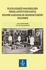 PİLATES EGZERSİZİ YAPAN BİREYLERİN  FİZİKSEL AKTİVİTE DÜZEYLERİ İLE BESLENME  ALIŞKANLIKLARI ARASINDAKİ İLİŞKİNİN  İNCELENMESİ