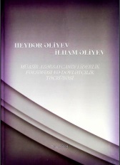 Heydər Əliyev - İlham Əliyev müasir Azərbaycanın liderlik fəlsəfəsi və dövlətçilik təcrübəsi