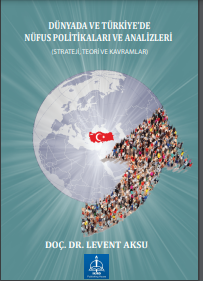 DÜNYADA VE TÜRKİYE’DE NÜFUS POLİTİKALARI VE ANALİZLERİ (STRATEJİ, TEORİ VE KAVRAMLAR)