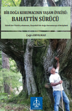 BİR DOĞA KORUMACININ YAŞAM ÖYKÜSÜ: BAHATTİN SÜRÜCÜ