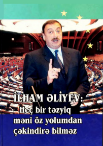 İlham Əliyev: Heç bir təzyiq məni öz yolumdan çəkindirə bilməz