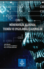 MÜHENDİSLİK ALANINDA TEORİK VE UYGULAMALI ÇALIŞMALAR