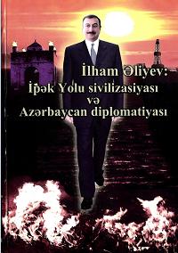 İlham Əliyev: İpək yolu sivilizasiyası və Azərbaycan diplomatiyası