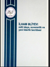 İlham Əliyev: milli ideya, suverenlik və yeni liderlik təcrübəsi