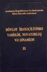 Dövlət idarəçiliyində varislik, novatorluq vo dinamizm. İlham Əliyevin prezidentlik fəaliyyətinin xronikası: rəsmi qobul və soforlorinin icmal (2007-2008). II kitab