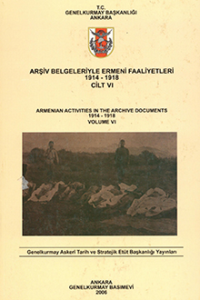 Arşiv Belgeleriyle Ermeni Faaliyetleri: 1914-1918: Cilt I: 1914-1915. Ankara, Genelkurmay Basım Evi, 2005