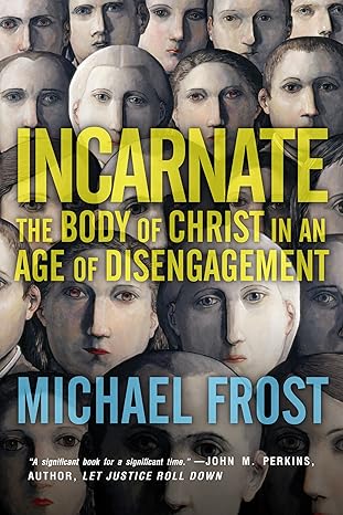 Incarnate: The Body of Christ in an Age of Disengagement
