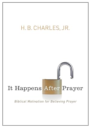 It Happens After Prayer: Biblical Motivation for Believing Prayer