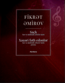 Saçlı.Xor və simfonik orkestr üçün.Xəzəri fəth edənlər. Xor və simfonik orkestr üçün poema. Partitura