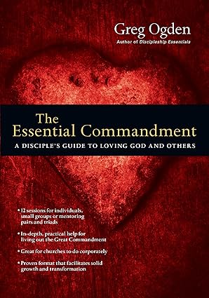 The Essential Commandment: A Disciple's Guide to Loving God and Others