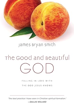 The Good and Beautiful God: Falling in Love with the God Jesus Knows