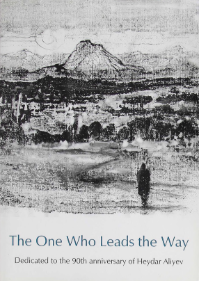 The One Who Leads the Way. Dedicated to the 90th anniversary of Heydar Aliyev