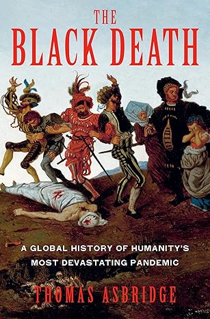 The Black Death: A Global History of Humanity's Most Devastating Pandemic